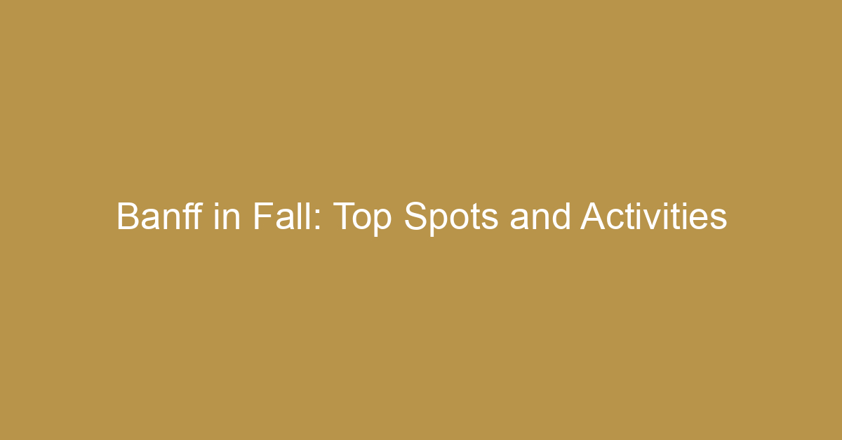 Banff in Fall: Top Spots and Activities