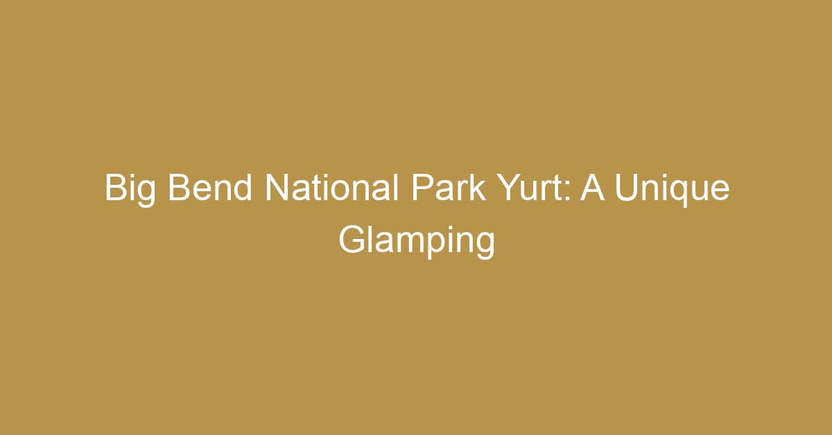 big bend national park yurt