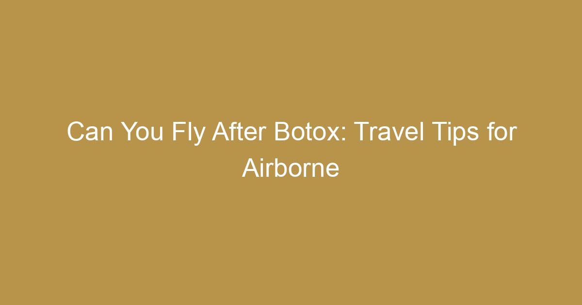 can you fly after botox