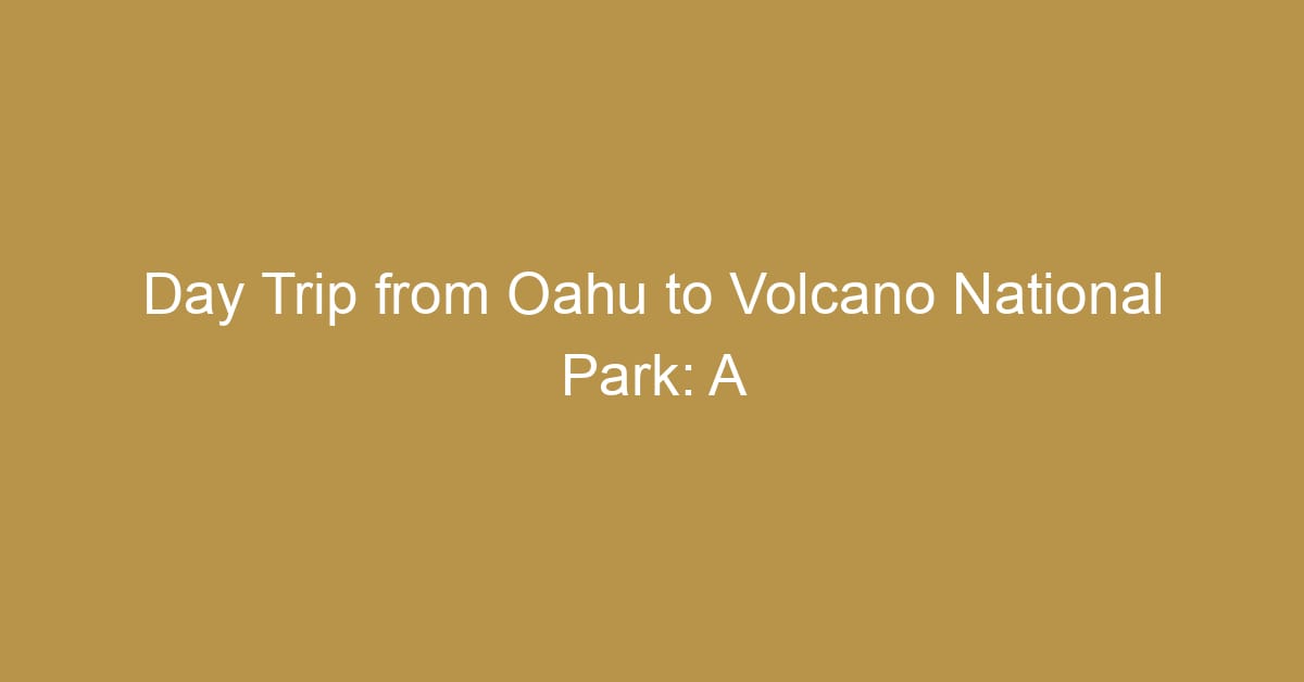 day trip from oahu to volcano national park