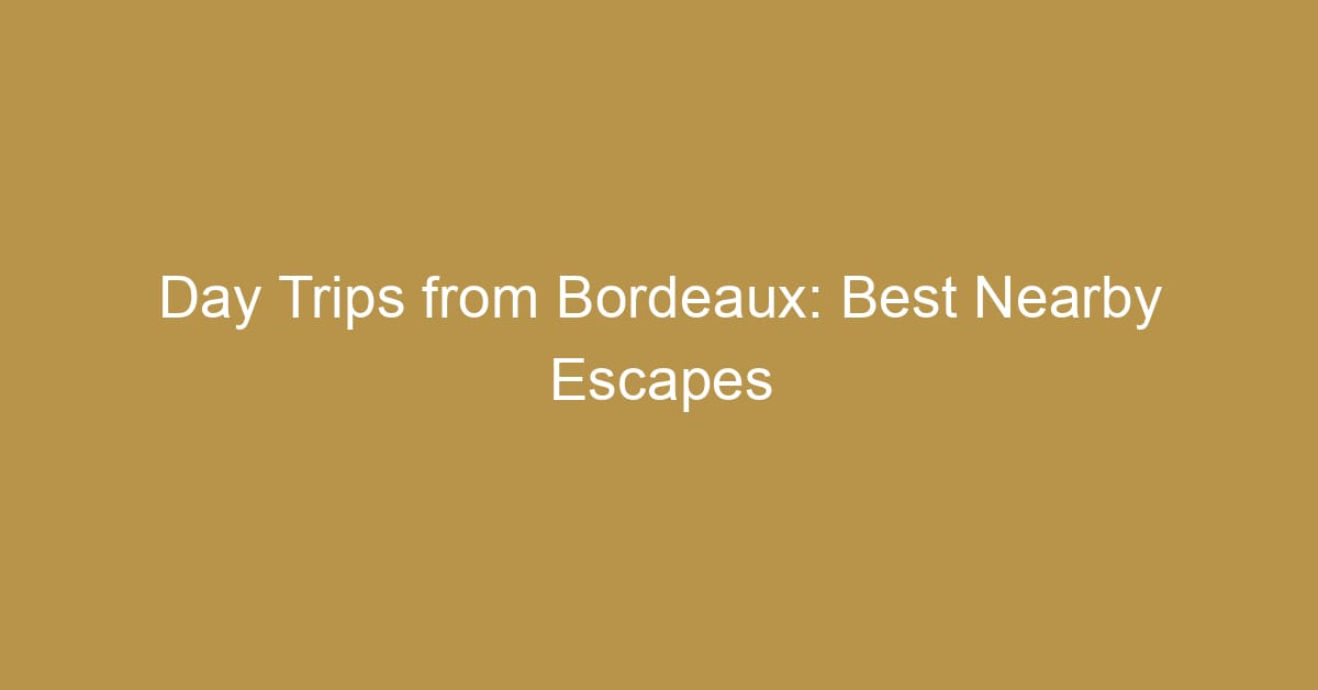 day trips from bordeaux
