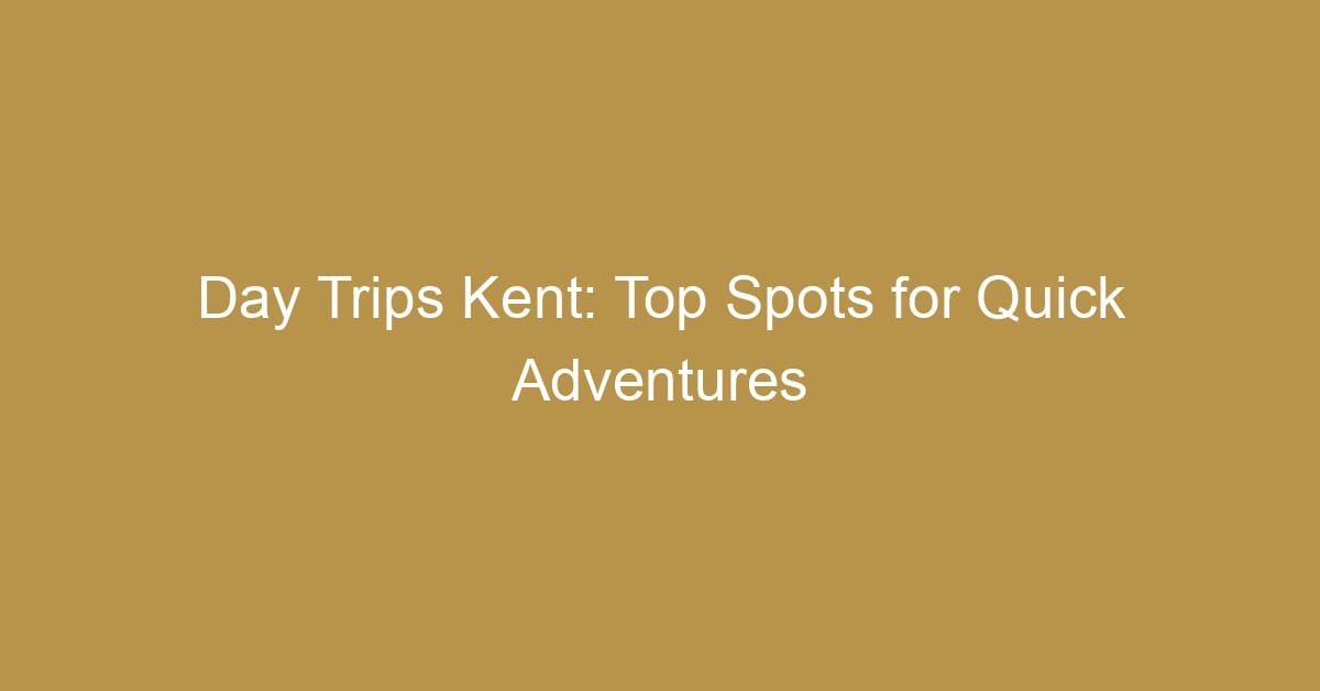 day trips kent