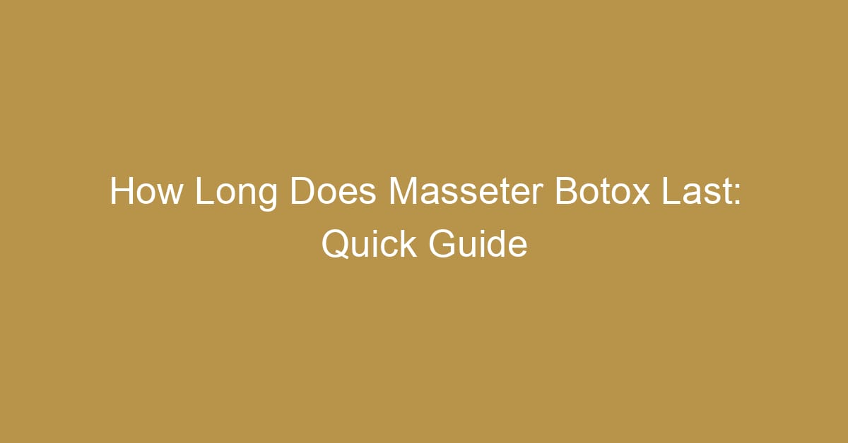 how long does masseter botox last