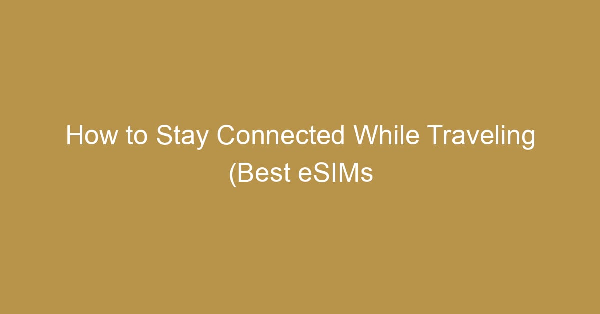 how to stay connected while traveling