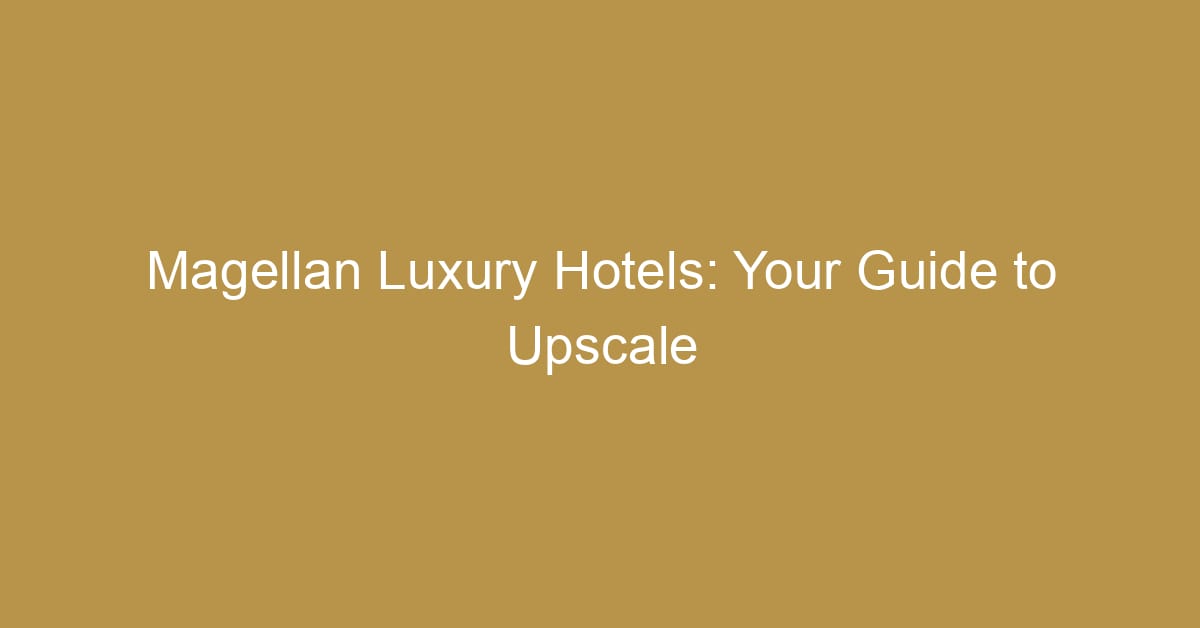 magellan luxury hotels