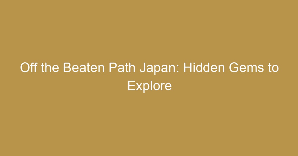 off the beaten path japan