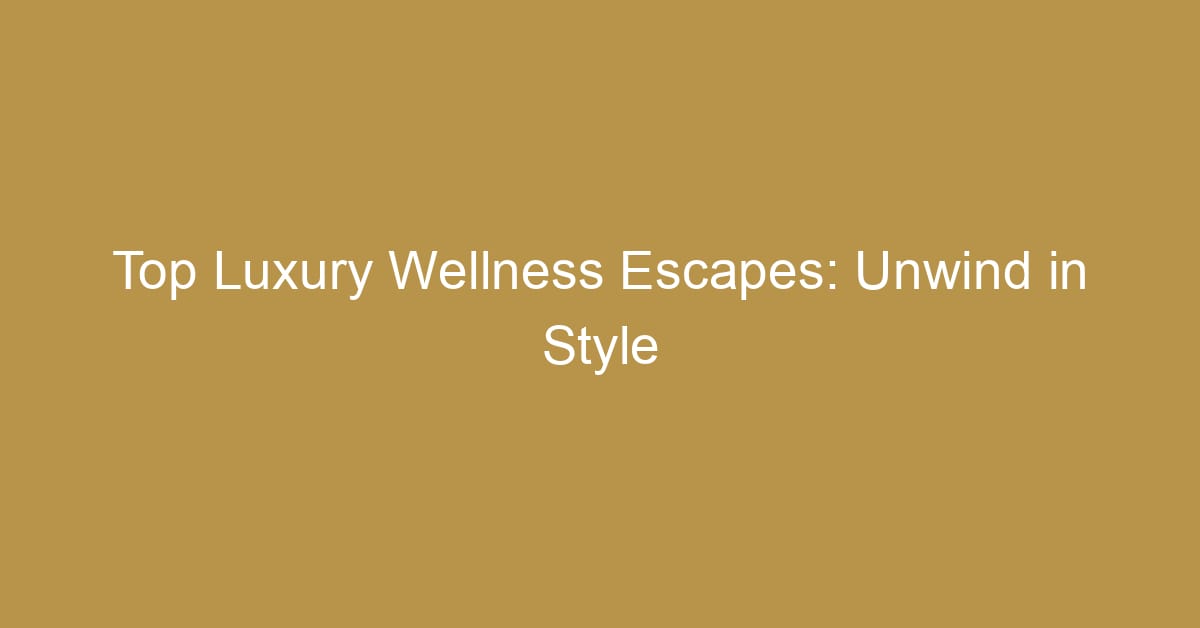 luxury wellness travel destinations and healthy travel practices