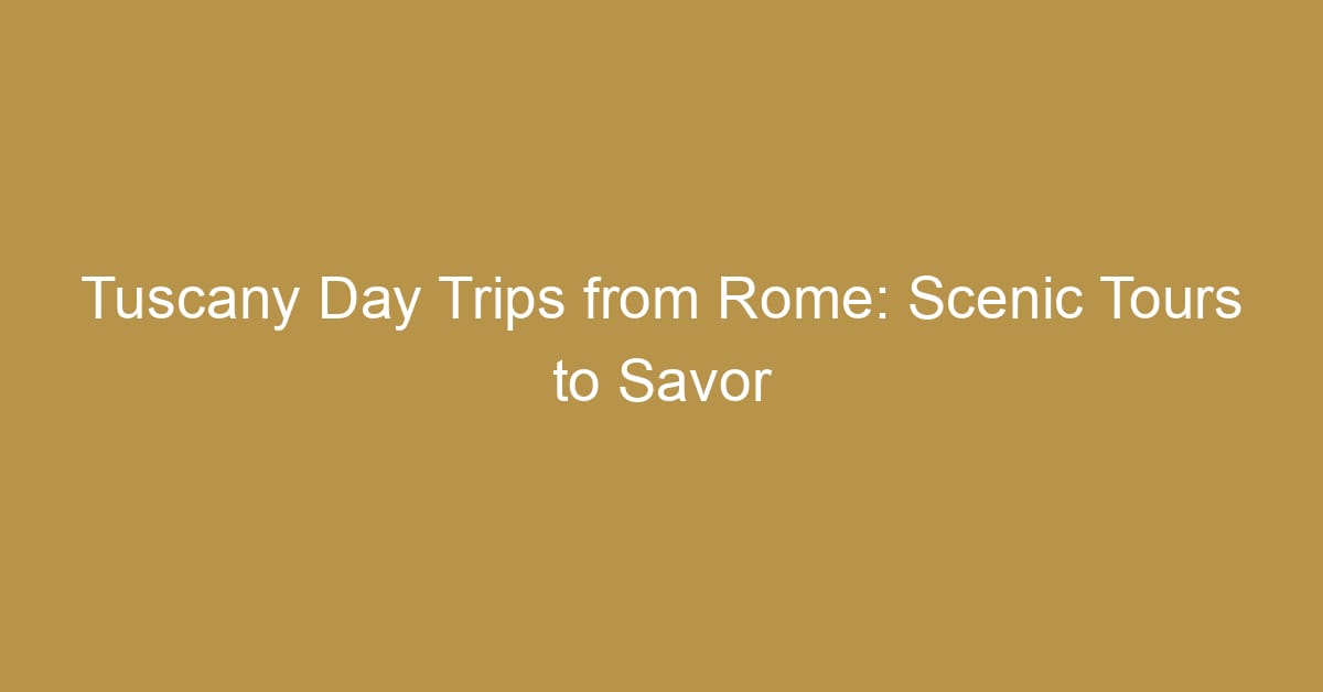 tuscany day trips from rome