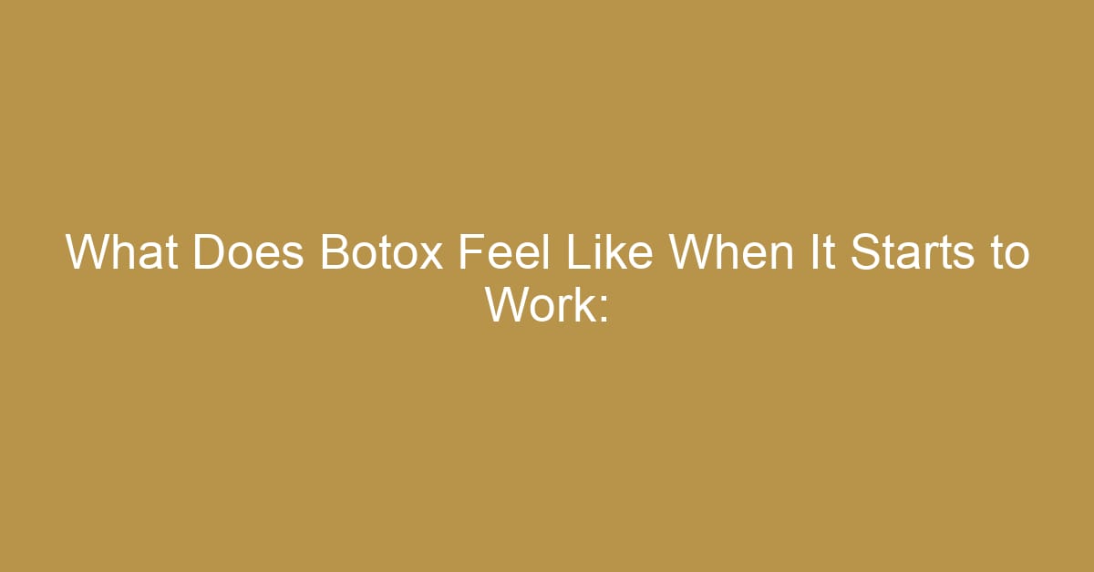 what does botox feel like when it starts to work