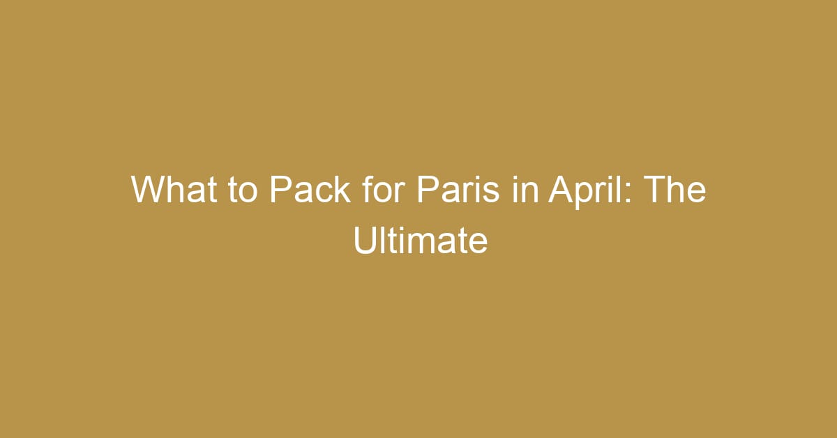 what to pack for paris in april
